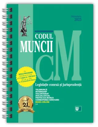Codul muncii, legislație conexă și jurisprudență Octombrie 2025 - Ediție spiralată