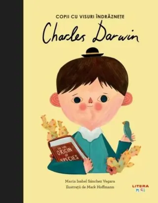 Charles Darwin. Copii cu visuri îndrăznețe