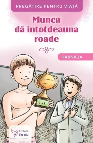 Munca dă întotdeauna roade. Hărnicia