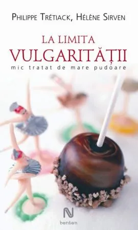 La limita vulgarității. Mic tratat de mare pudoare