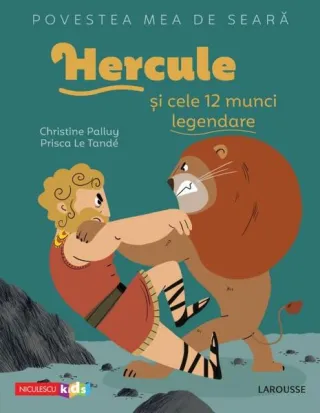 Povestea mea de seară. Hercule și cele 12 munci legendare
