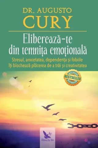 Eliberează-te din temnița emoțională. Stresul, anxietatea, dependența și fobiile îți blochează plăcerea de a trăi și creativitatea