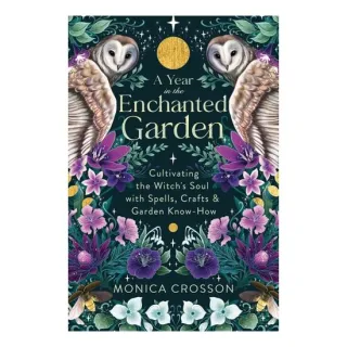 A Year In The Enchanted Garden: Cultivating The Wi(...)