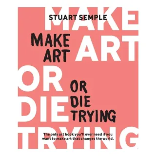 Make Art Or Die Trying