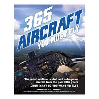 365 Aircraft You Must Fly, Robert F. Dorr