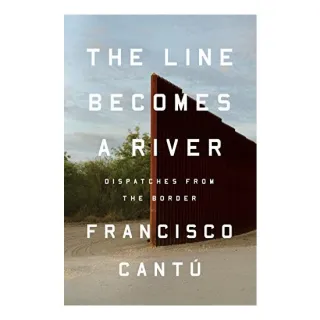 The Line Becomes a River: Dispatches from the Border