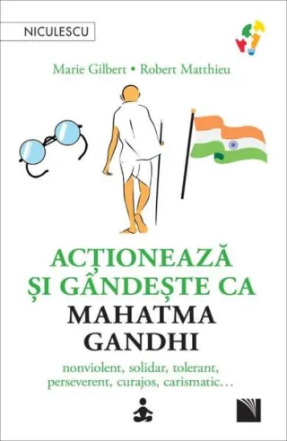 Acţionează şi gândeşte ca Mahatma Gandhi