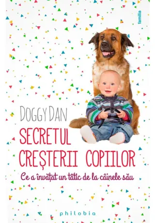 Secretul cresterii copiilor: ce a invatat un tatic de la cainele sau
