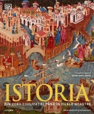 Istoria. Din zorii civilizației până în zilele noastre
