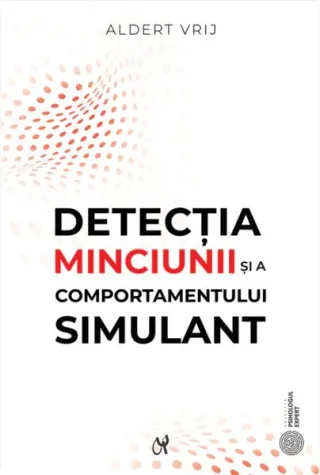 Detecţia minciunii şi a comportamentului simulant: dileme şi oportunităţi