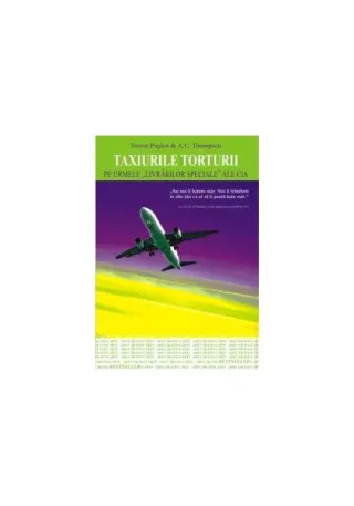Taxiurile torturii. Pe urmele „livrărilor speciale” ale CIA