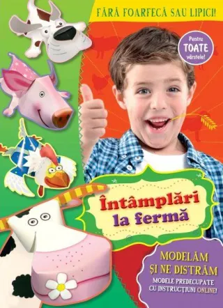 Întâmplări la fermă. Modelăm și ne distrăm
