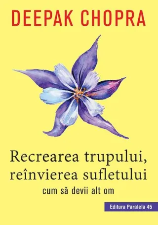 Recrearea trupului, reînvierea sufletului. Cum sa devii alt om