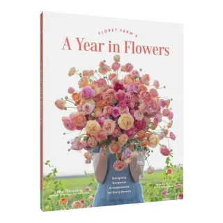 Floret Farm's A Year in Flowers: Designing Gorgeous Arrangements for Every Season