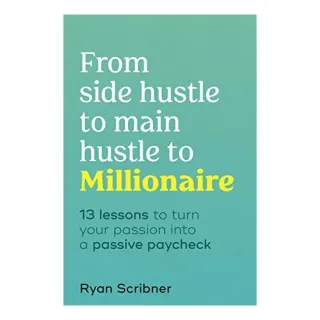From Side Hustle to Main Hustle to Millionaire