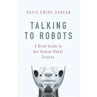 Talking to Robots: Tales from Our Human-Robot Futures