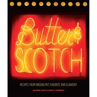 Butter & Scotch: Recipes from Brooklyn's Favorite Bar and Bakery