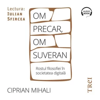 Om precar, om suveran: rostul filosofiei în societatea digitală - Audiobook