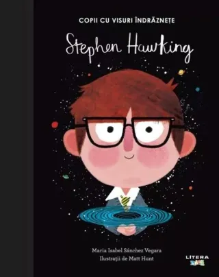 Stephen Hawking. Copii cu visuri îndrăznețe