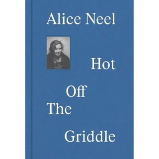 Alice Neel Hot Off the Griddle