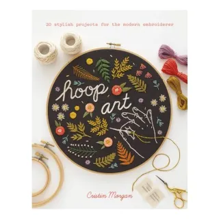 Hoop Art 20 Stylish Projects for the Modern Embroiderer