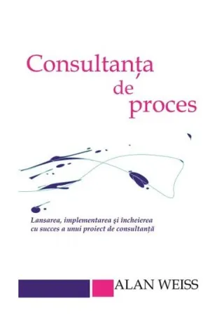 Consultanta de proces. Lansarea, implementarea şi încheierea cu succes a unui proiect de consultanţă
