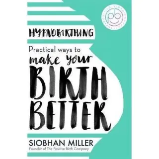 Hypnobirthing: Practical Ways to Make Your Birth Better, Siobhan Miller