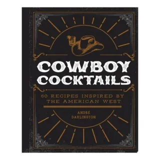 Cowboy Cocktails: 60 Recipes Inspired By The Ameri(...)