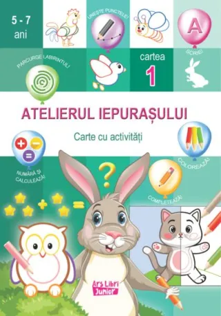 Atelierul iepurașului. Cartea 1 cu activități