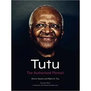 Tutu : The Authorised Portrait of Desmond Tutu, with a foreword by His Holiness the Dalai Lama