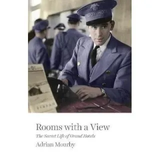 Rooms with a View : The Secret Life of Grand Hotels