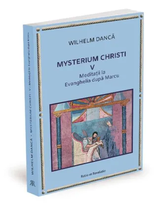 Meditații la Evanghelia după Marcu. Mysterium Christi (Vol. 5)