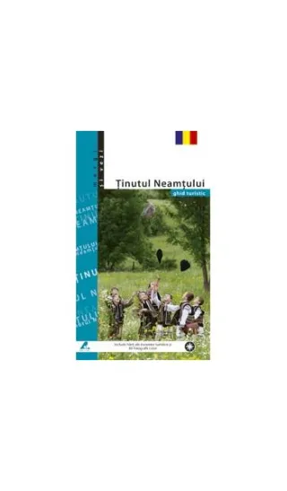 Ținutul Neamțului. Ghid turistic