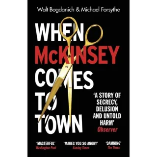 When Mckinsey Comes To Town - The Hidden Influence Of The World's Most Powerful Consulting Firm