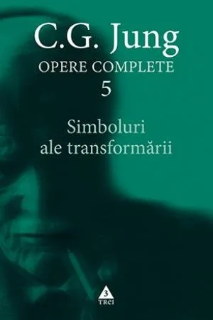 Simboluri ale transformării. Analiza preludiului unei schizofrenii - Opere Complete, vol. 5