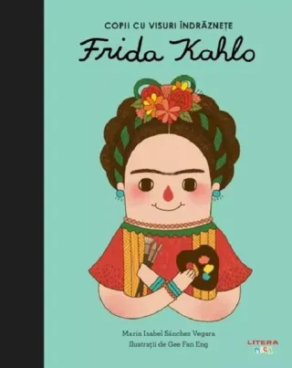Frida Kahlo. Copii cu visuri îndrăznețe
