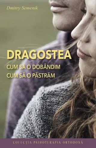 Dragostea. Cum să o dobândim, cum să o păstrăm