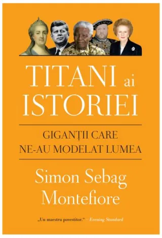 Titani ai istoriei. Giganții care ne-au modelat lumea