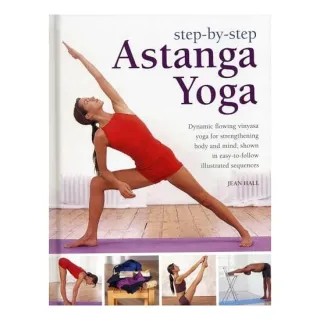 Astanga Yoga Dynamic Flowing Vinyasa Yoga For Strengthening Body And Mind Shown In Easytofollow Illustrated Sequences,