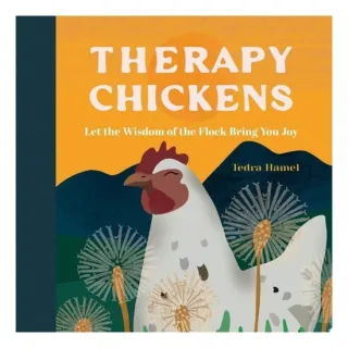 Therapy Chickens Let the Wisdom of the Flock Bring You Joy