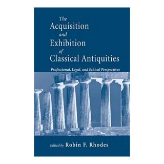 The acquisition and exhibition of classical antiquities, Robin Francis Rhodes