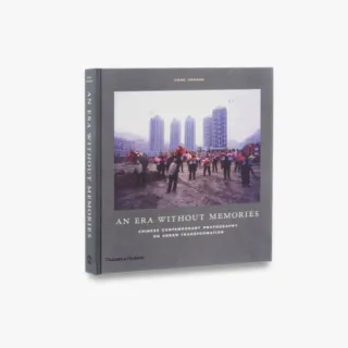 An Era Without Memories: Chinese Contemporary Photography on Urban Transformation