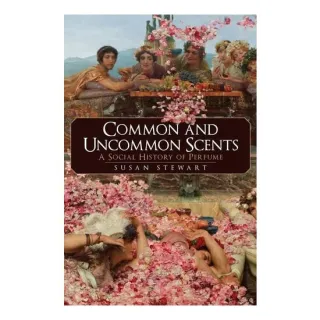 Common & Uncommon Scents: A Social History Of Perfume