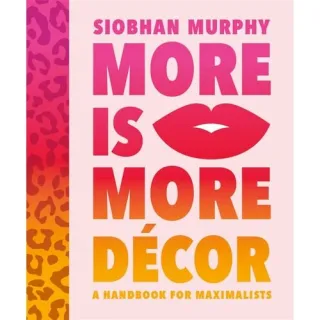 More Is More Decor - A Handbook For Maximalist