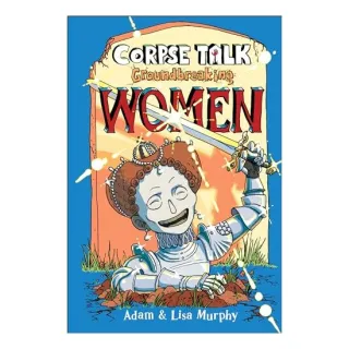 Corpse Talk: Groundbreaking Women