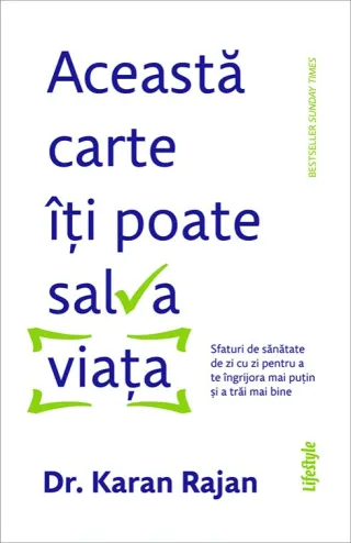Această carte îți poate salva viața. Sfaturi de sănătate de zi cu zi pentru a te îngrijora mai puțin și a trăi mai bine