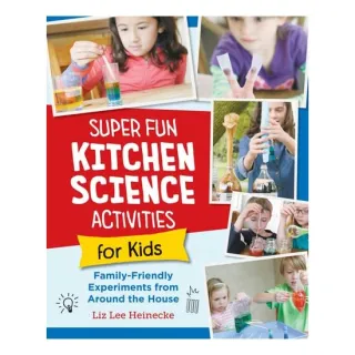 Super Fun Kitchen Science Experiments for Kids 52 Family Friendly Experiments from Around the House