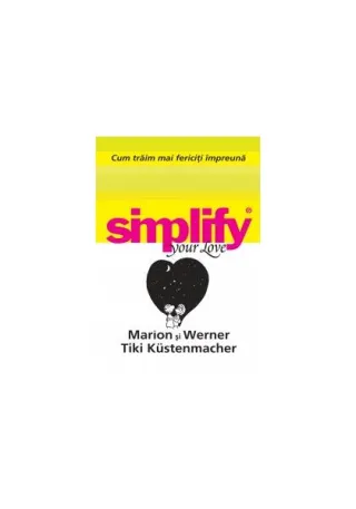 Cum trăim mai fericiţi impreună. Simplify your love