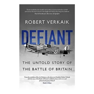 Defiant: The Battle of Britain’s Forgotten Fighter