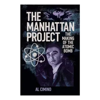 The Manhattan Project The Making of the Atomic Bomb